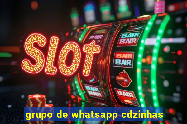 grupo de whatsapp cdzinhas